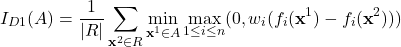 \[I_{D1}(A) = \frac{1}{|R|}\sum_{\textbf{x}^2\in R}\min_{\textbf{x}^1\in A}\max_{1\le i\le n}(0, w_i(f_i(\textbf{x}^1) - f_i(\textbf{x}^2)))\]