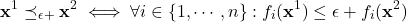 \[\textbf{x}^1\preceq_{\epsilon+} \textbf{x}^2\iff\forall i \in \{1, \cdots, n\}: f_i(\textbf{x}^1) \le \epsilon + f_i(\textbf{x}^2)\]