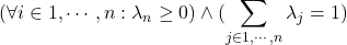 (\forall i\in {1, \cdots, n}: \lambda_n\ge0)\land(\sum_{j\in{1, \cdots, n}}\lambda_j = 1)