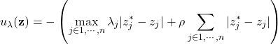 \[u_\lambda(\textbf{z}) = -\left ( \max_{j\in{1, \cdots, n}}\lambda_j|z_j^* - z_j| + \rho\sum_{j\in{1, \cdots, n}}|z_j^* - z_j|\right )\]