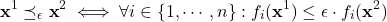 \[\textbf{x}^1\preceq_\epsilon \textbf{x}^2\iff\forall i \in \{1, \cdots, n\}: f_i(\textbf{x}^1) \le \epsilon\cdot f_i(\textbf{x}^2)\]