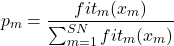 \[p_m=\frac{fit_m(x_m)}{\sum_{m=1}^{SN}fit_m(x_m)}\]