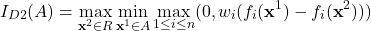 \[I_{D2}(A) = \max_{\textbf{x}^2\in R}\min_{\textbf{x}^1\in A}\max_{1\le i\le n}(0, w_i(f_i(\textbf{x}^1) - f_i(\textbf{x}^2)))\]